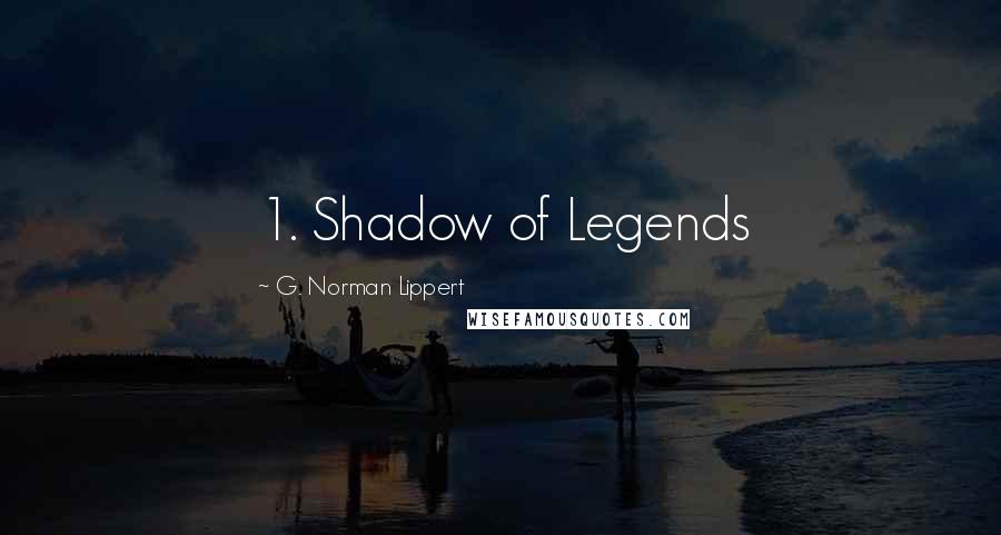 G. Norman Lippert Quotes: 1. Shadow of Legends