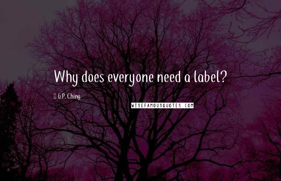 G.P. Ching Quotes: Why does everyone need a label?