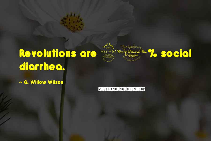 G. Willow Wilson Quotes: Revolutions are 90% social diarrhea.