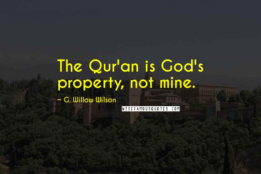 G. Willow Wilson Quotes: The Qur'an is God's property, not mine.