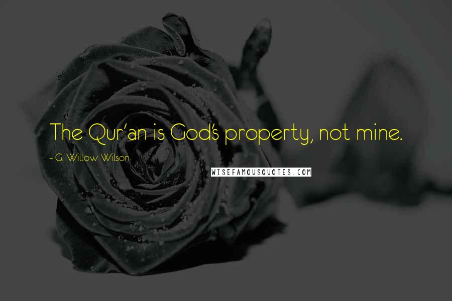 G. Willow Wilson Quotes: The Qur'an is God's property, not mine.