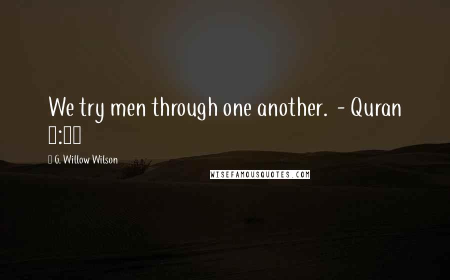 G. Willow Wilson Quotes: We try men through one another. - Quran 6:53