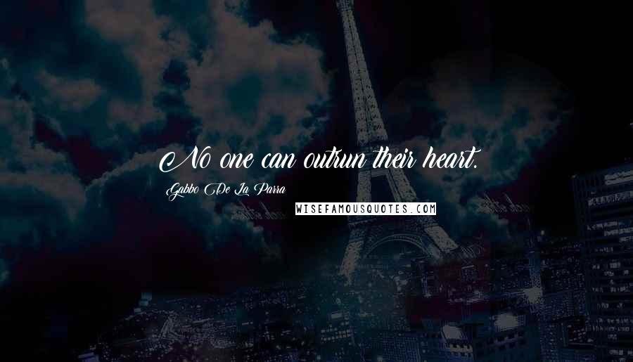 Gabbo De La Parra Quotes: No one can outrun their heart.