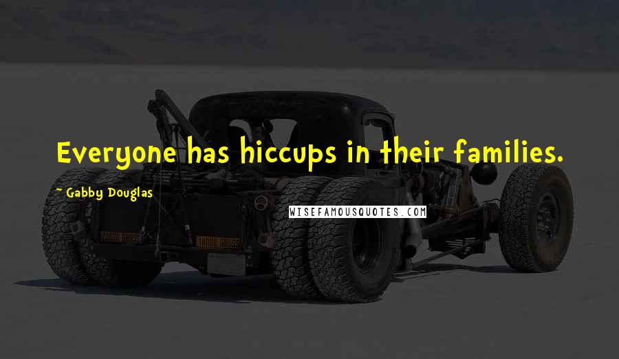 Gabby Douglas Quotes: Everyone has hiccups in their families.