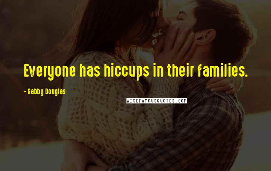 Gabby Douglas Quotes: Everyone has hiccups in their families.