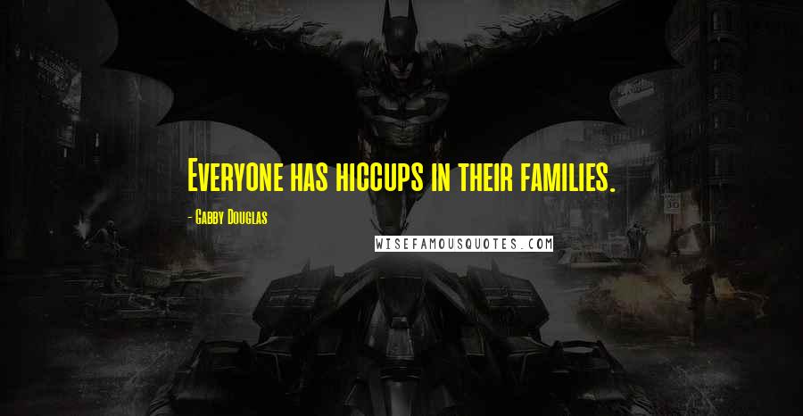 Gabby Douglas Quotes: Everyone has hiccups in their families.