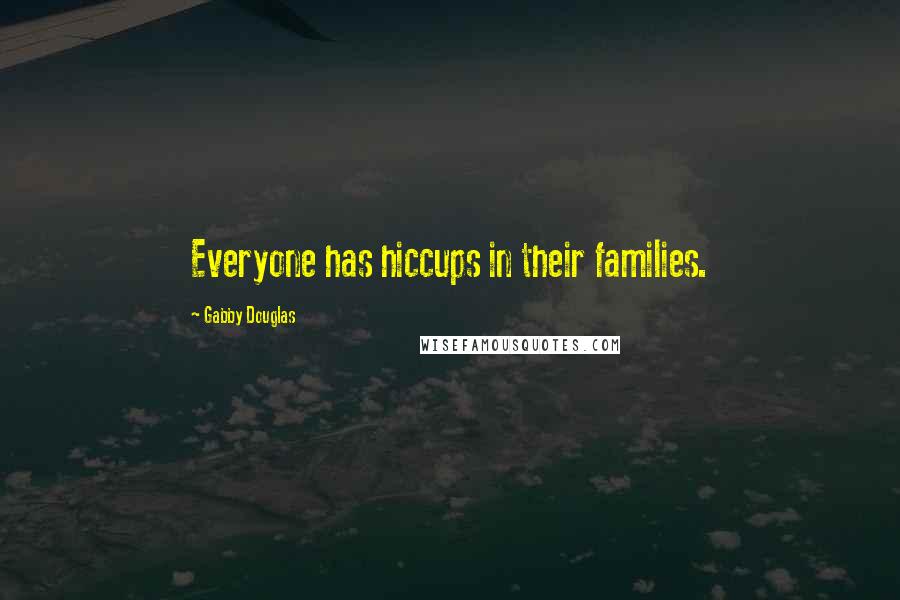 Gabby Douglas Quotes: Everyone has hiccups in their families.