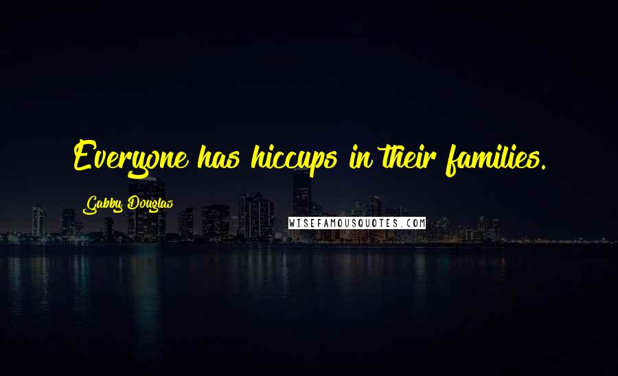 Gabby Douglas Quotes: Everyone has hiccups in their families.