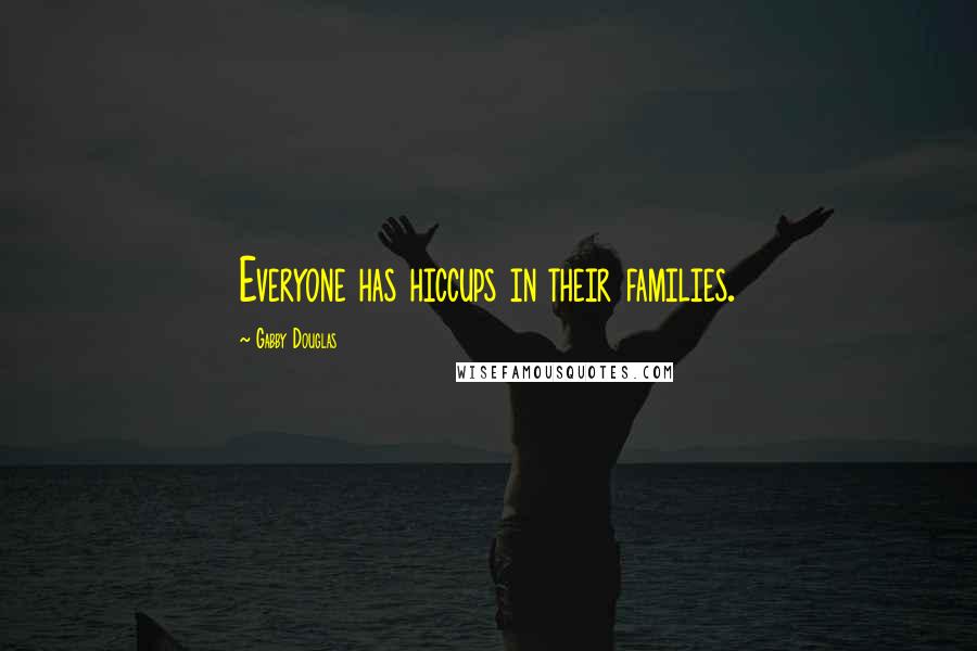 Gabby Douglas Quotes: Everyone has hiccups in their families.