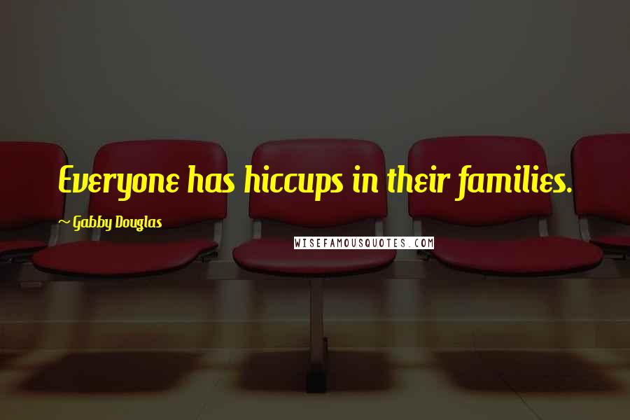 Gabby Douglas Quotes: Everyone has hiccups in their families.