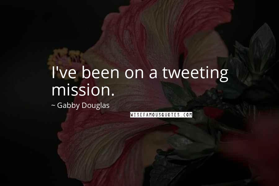 Gabby Douglas Quotes: I've been on a tweeting mission.