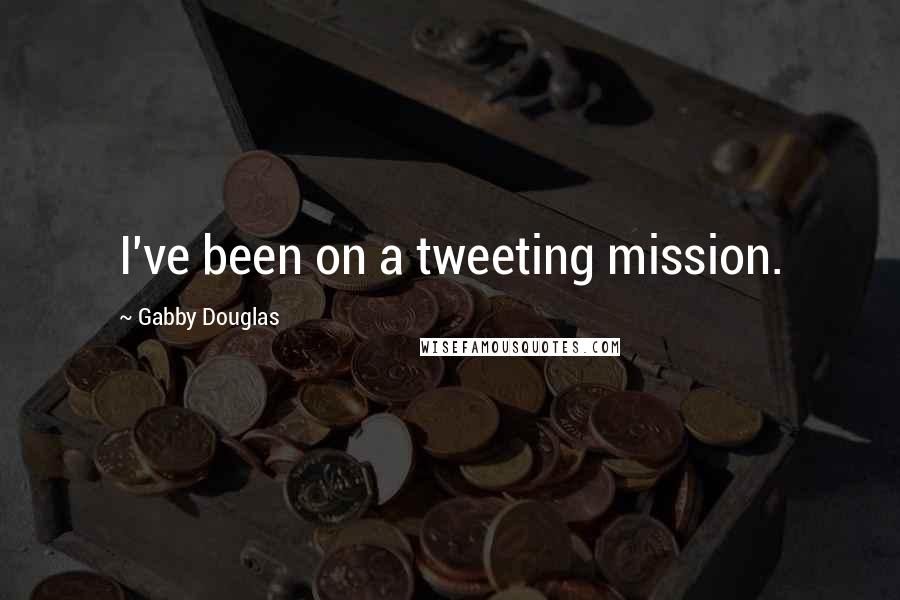 Gabby Douglas Quotes: I've been on a tweeting mission.