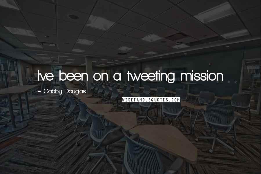 Gabby Douglas Quotes: I've been on a tweeting mission.