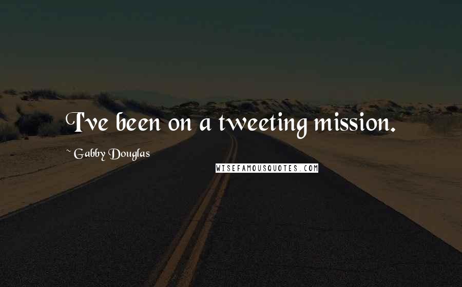 Gabby Douglas Quotes: I've been on a tweeting mission.