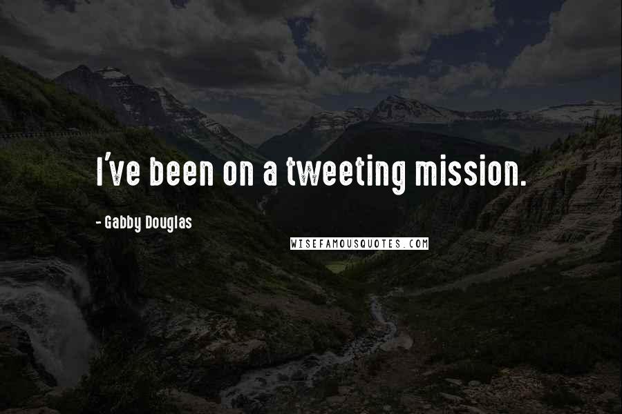 Gabby Douglas Quotes: I've been on a tweeting mission.