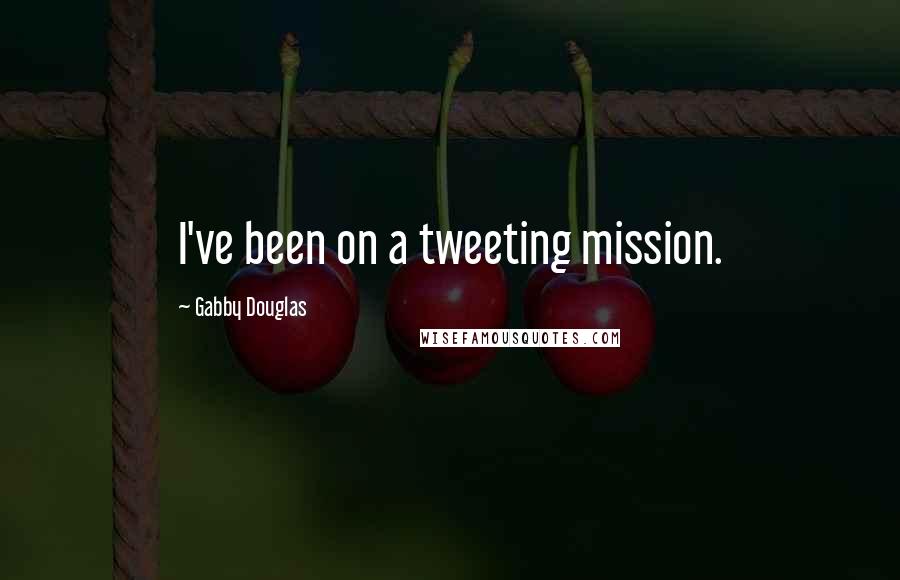 Gabby Douglas Quotes: I've been on a tweeting mission.