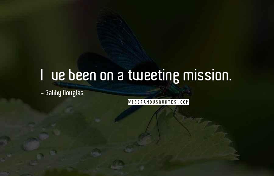 Gabby Douglas Quotes: I've been on a tweeting mission.