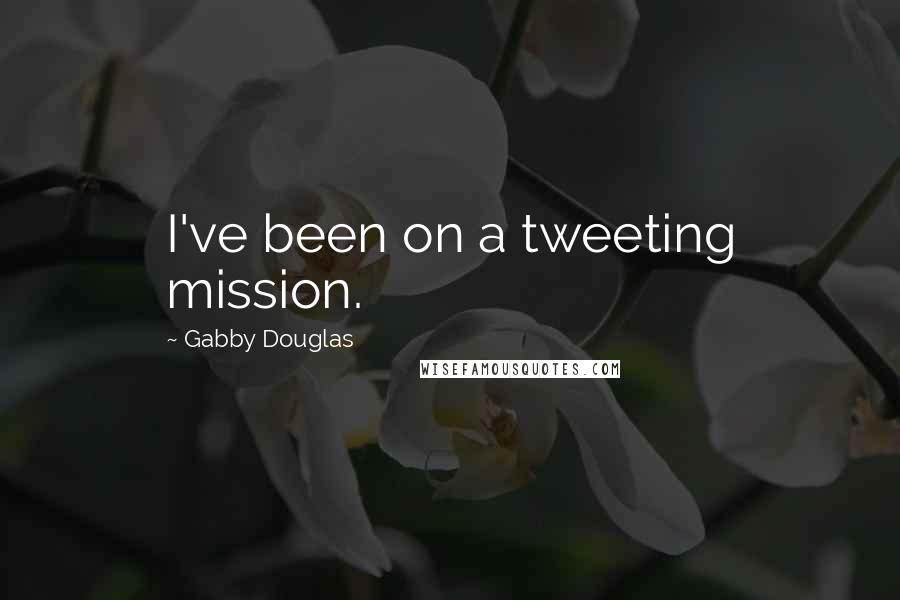 Gabby Douglas Quotes: I've been on a tweeting mission.