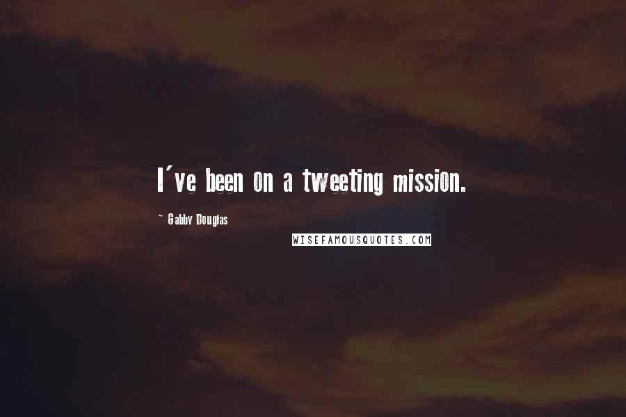 Gabby Douglas Quotes: I've been on a tweeting mission.