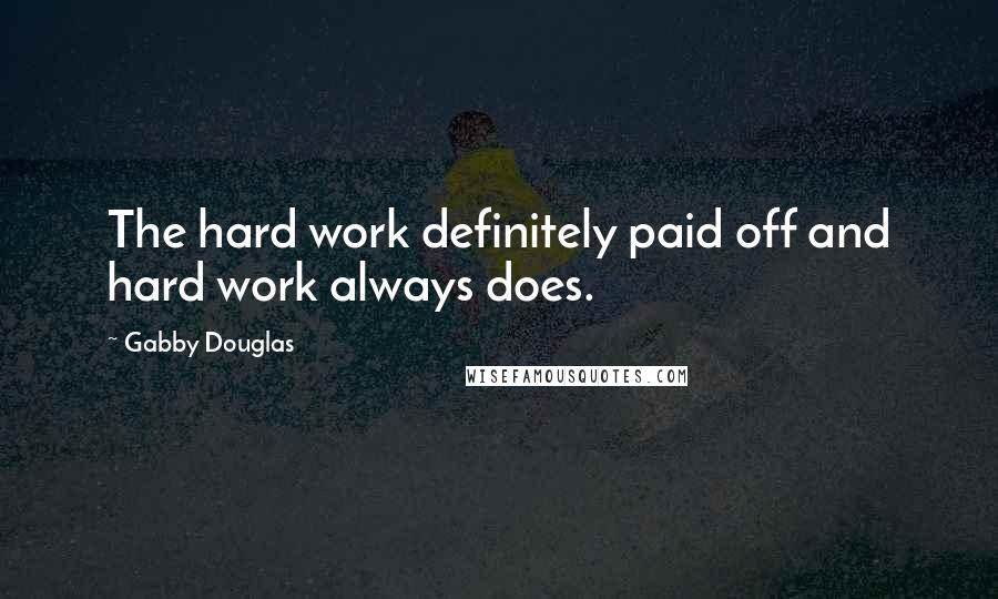 Gabby Douglas Quotes: The hard work definitely paid off and hard work always does.