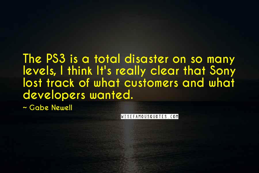 Gabe Newell Quotes: The PS3 is a total disaster on so many levels, I think It's really clear that Sony lost track of what customers and what developers wanted.