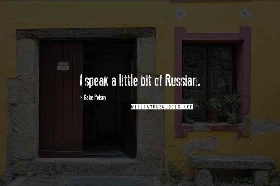 Gabe Polsky Quotes: I speak a little bit of Russian.