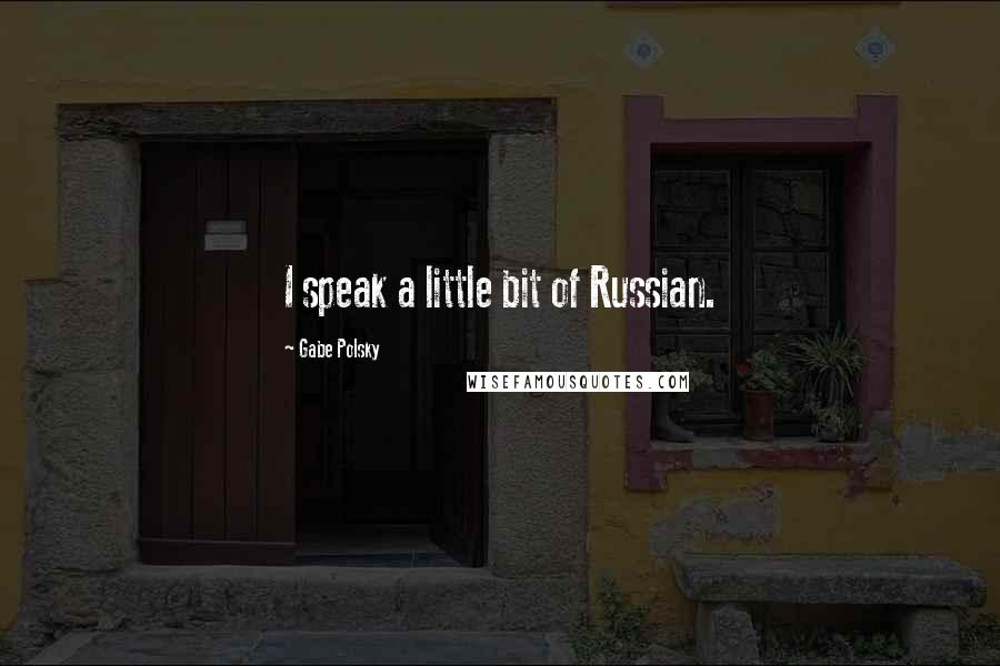 Gabe Polsky Quotes: I speak a little bit of Russian.