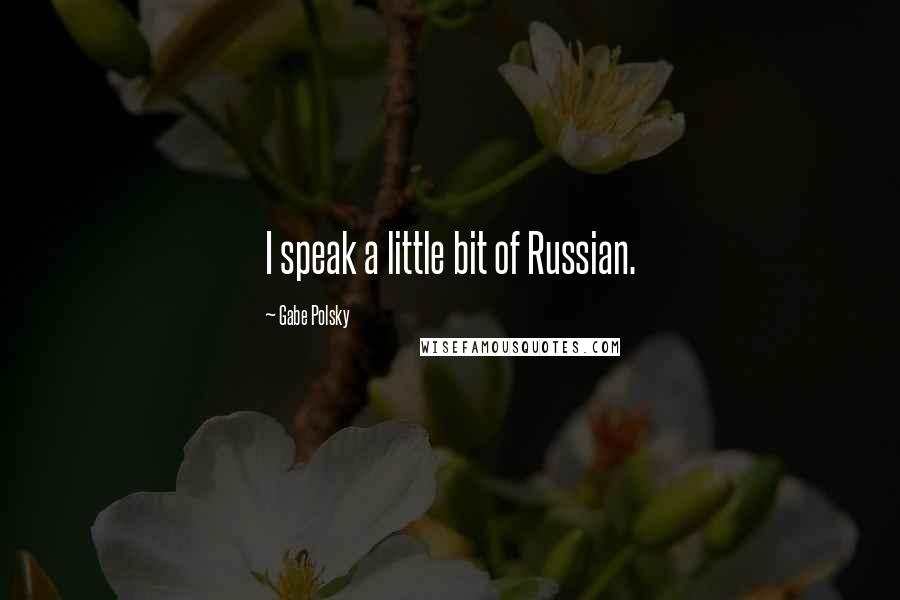 Gabe Polsky Quotes: I speak a little bit of Russian.