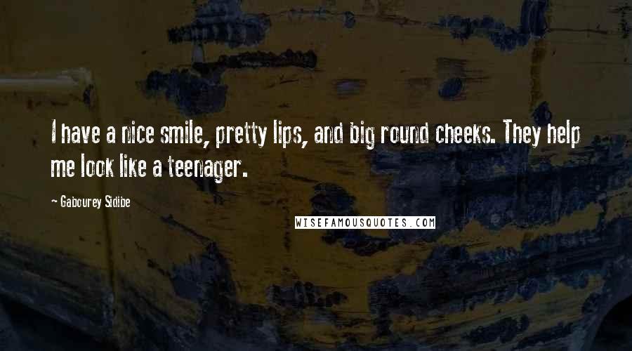 Gabourey Sidibe Quotes: I have a nice smile, pretty lips, and big round cheeks. They help me look like a teenager.