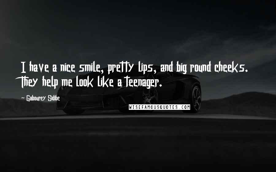 Gabourey Sidibe Quotes: I have a nice smile, pretty lips, and big round cheeks. They help me look like a teenager.