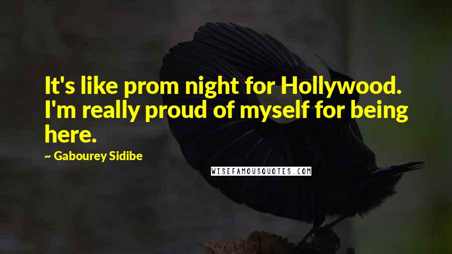 Gabourey Sidibe Quotes: It's like prom night for Hollywood. I'm really proud of myself for being here.
