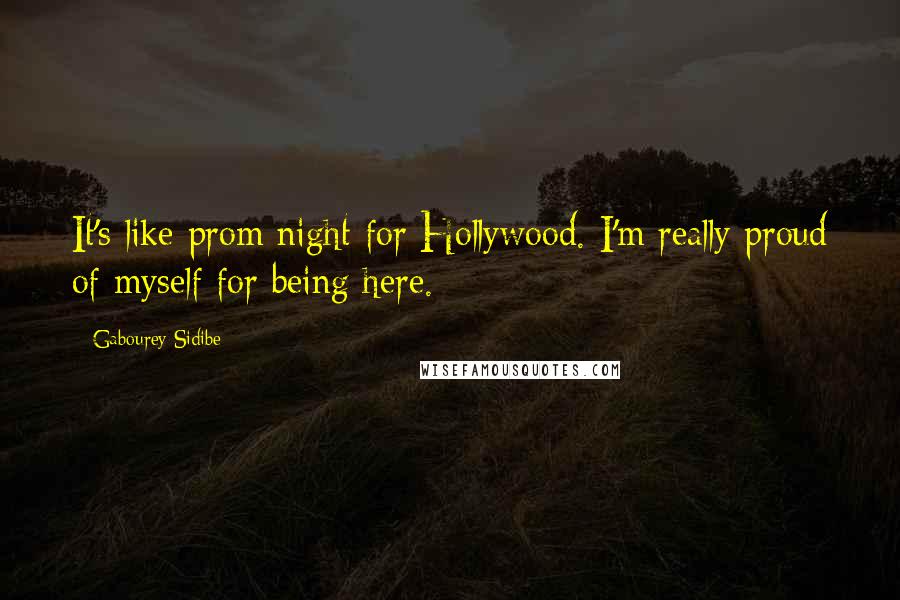 Gabourey Sidibe Quotes: It's like prom night for Hollywood. I'm really proud of myself for being here.