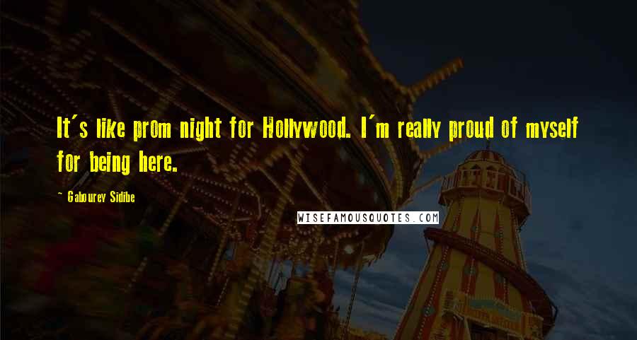 Gabourey Sidibe Quotes: It's like prom night for Hollywood. I'm really proud of myself for being here.