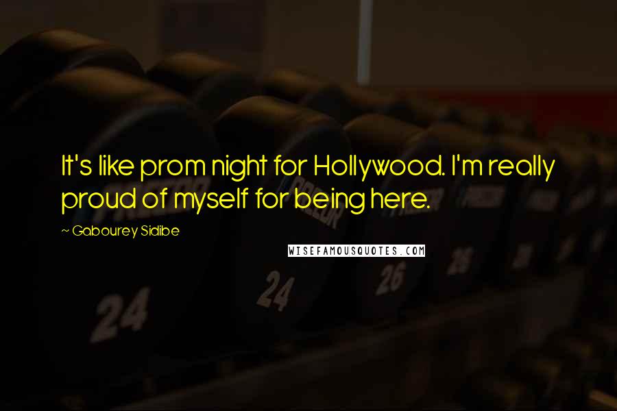 Gabourey Sidibe Quotes: It's like prom night for Hollywood. I'm really proud of myself for being here.