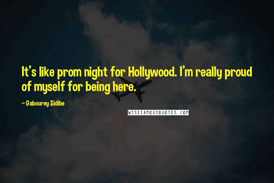 Gabourey Sidibe Quotes: It's like prom night for Hollywood. I'm really proud of myself for being here.