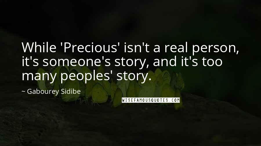 Gabourey Sidibe Quotes: While 'Precious' isn't a real person, it's someone's story, and it's too many peoples' story.