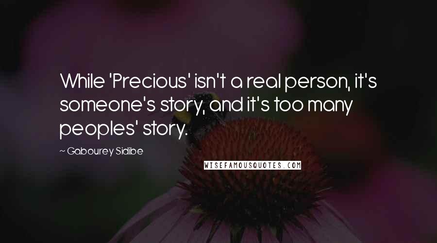 Gabourey Sidibe Quotes: While 'Precious' isn't a real person, it's someone's story, and it's too many peoples' story.