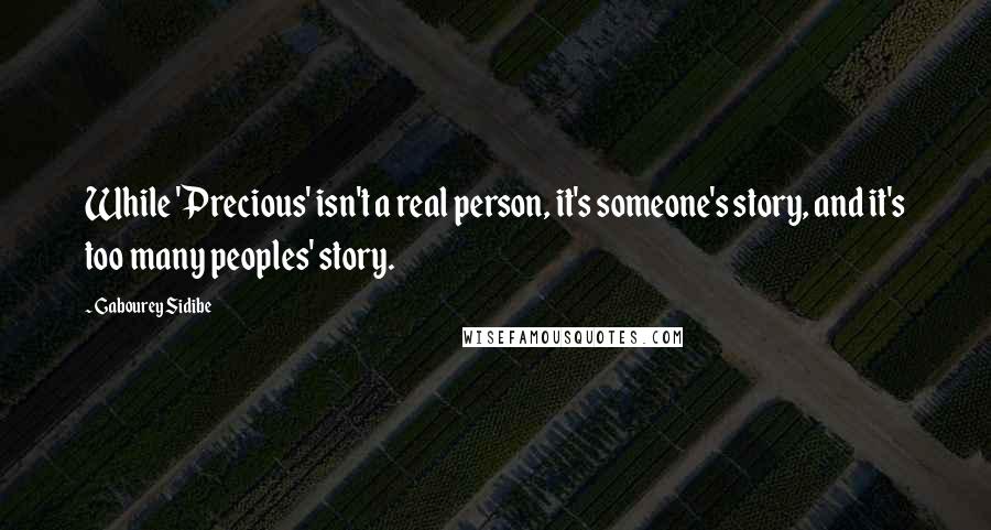 Gabourey Sidibe Quotes: While 'Precious' isn't a real person, it's someone's story, and it's too many peoples' story.