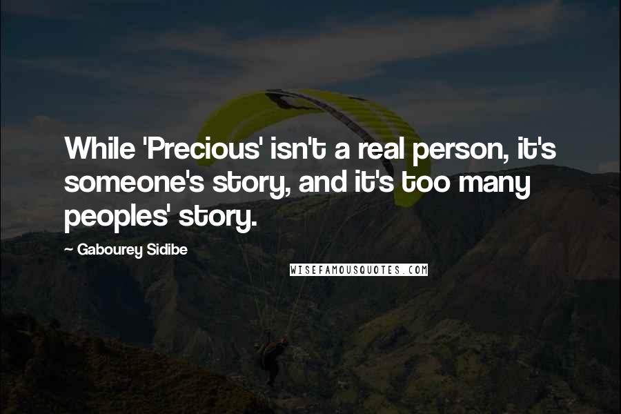 Gabourey Sidibe Quotes: While 'Precious' isn't a real person, it's someone's story, and it's too many peoples' story.