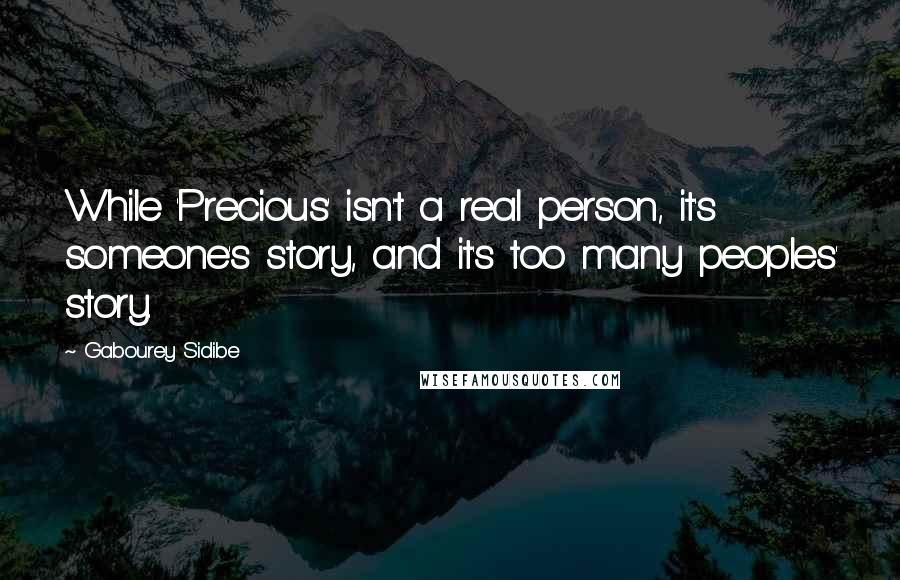 Gabourey Sidibe Quotes: While 'Precious' isn't a real person, it's someone's story, and it's too many peoples' story.