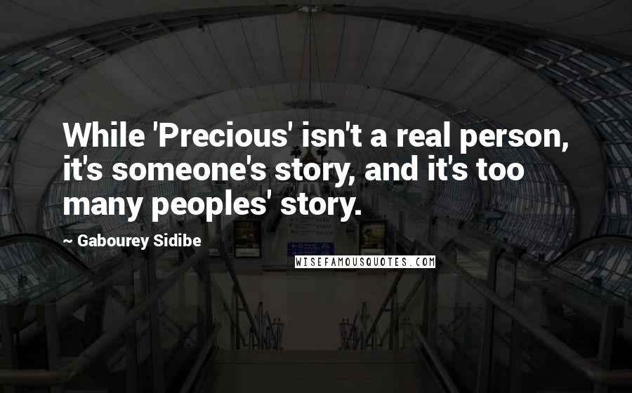 Gabourey Sidibe Quotes: While 'Precious' isn't a real person, it's someone's story, and it's too many peoples' story.