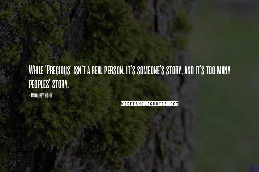 Gabourey Sidibe Quotes: While 'Precious' isn't a real person, it's someone's story, and it's too many peoples' story.