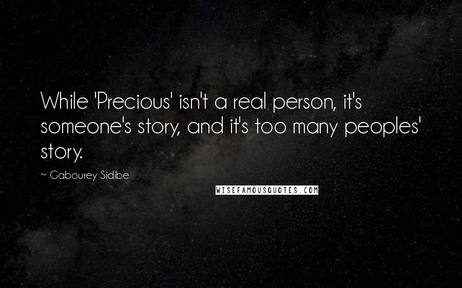 Gabourey Sidibe Quotes: While 'Precious' isn't a real person, it's someone's story, and it's too many peoples' story.