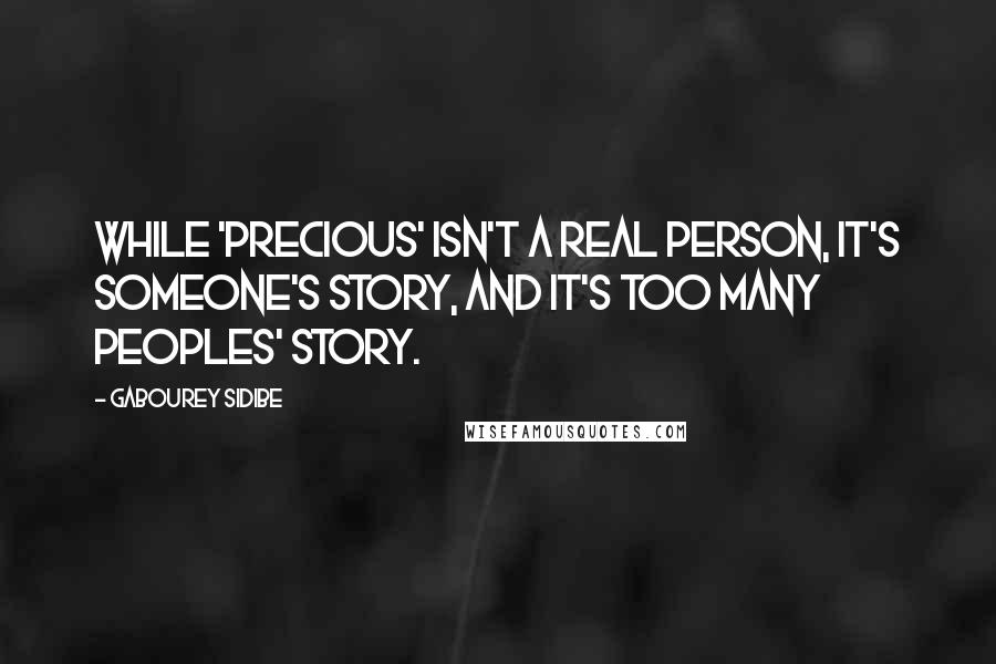 Gabourey Sidibe Quotes: While 'Precious' isn't a real person, it's someone's story, and it's too many peoples' story.