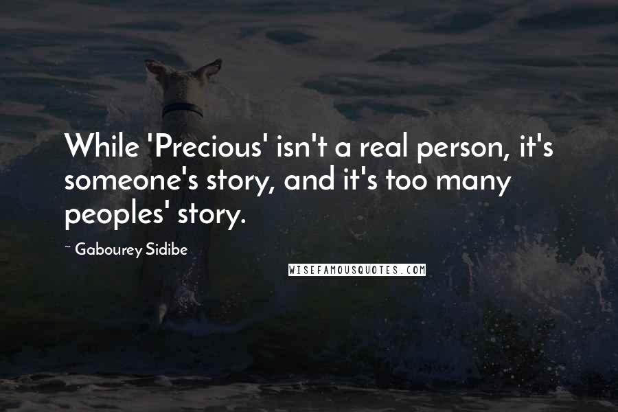 Gabourey Sidibe Quotes: While 'Precious' isn't a real person, it's someone's story, and it's too many peoples' story.