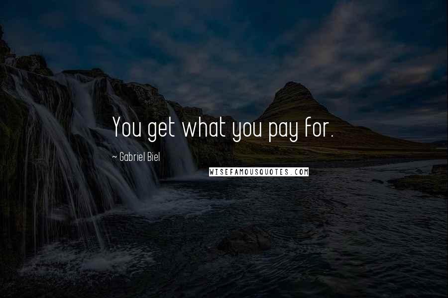 Gabriel Biel Quotes: You get what you pay for.