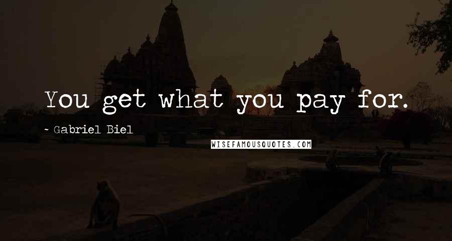 Gabriel Biel Quotes: You get what you pay for.