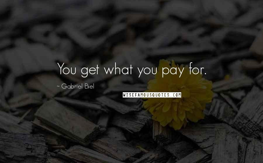 Gabriel Biel Quotes: You get what you pay for.