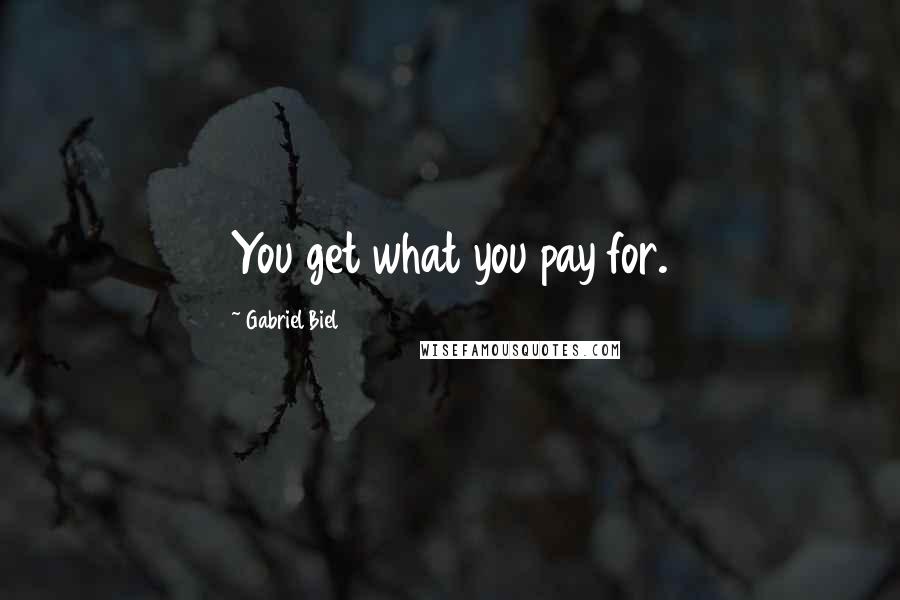 Gabriel Biel Quotes: You get what you pay for.