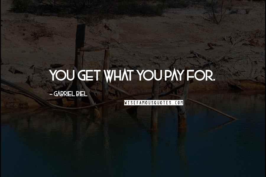 Gabriel Biel Quotes: You get what you pay for.